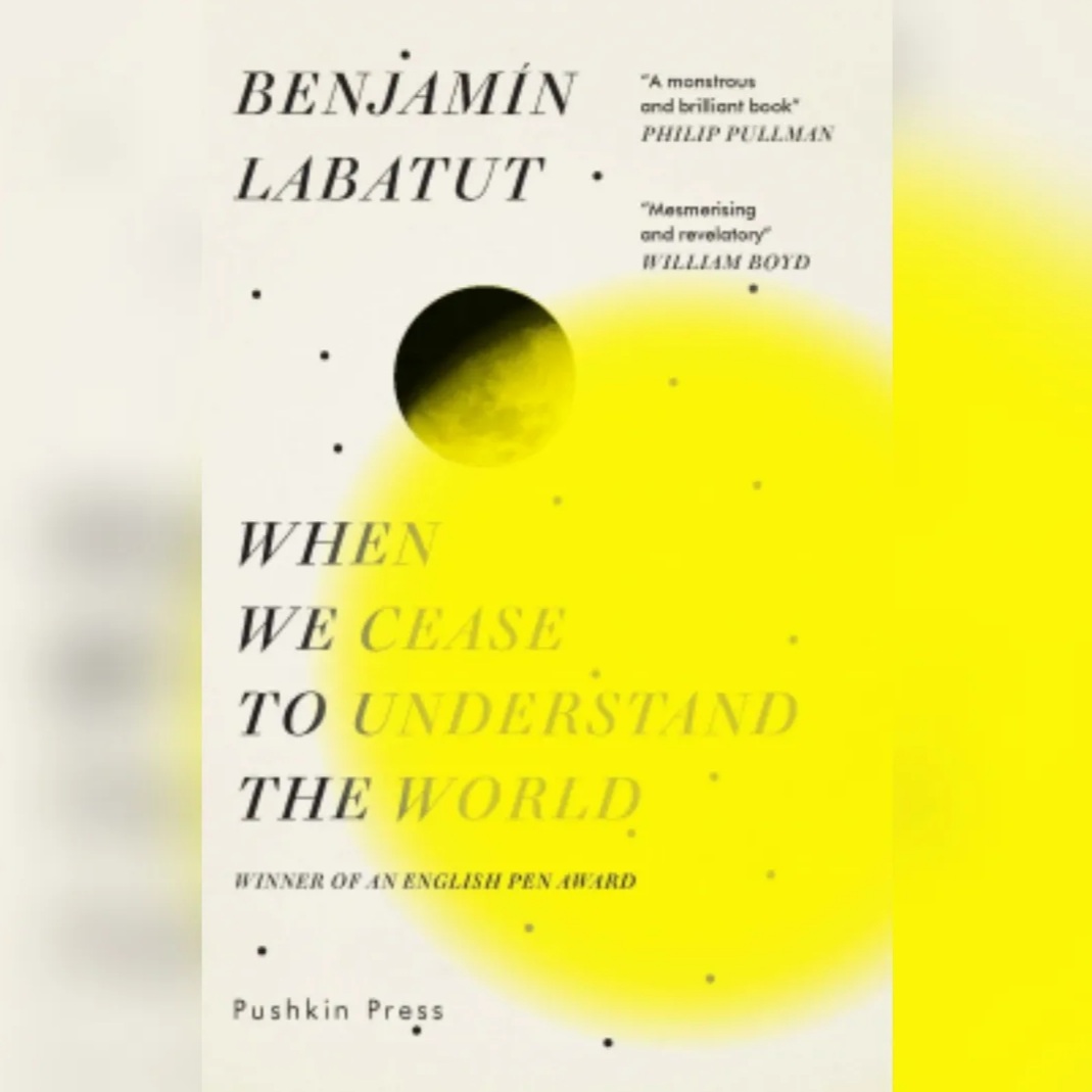 Genius is a Fever Dream – When We Cease to Understand the World (2020) by Benjamín Labatut